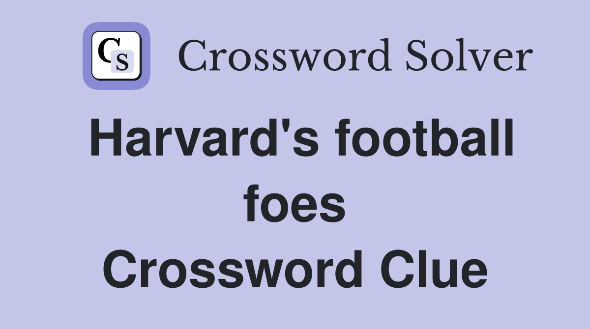 Harvard's football foes Crossword Clue Answers Crossword Solver